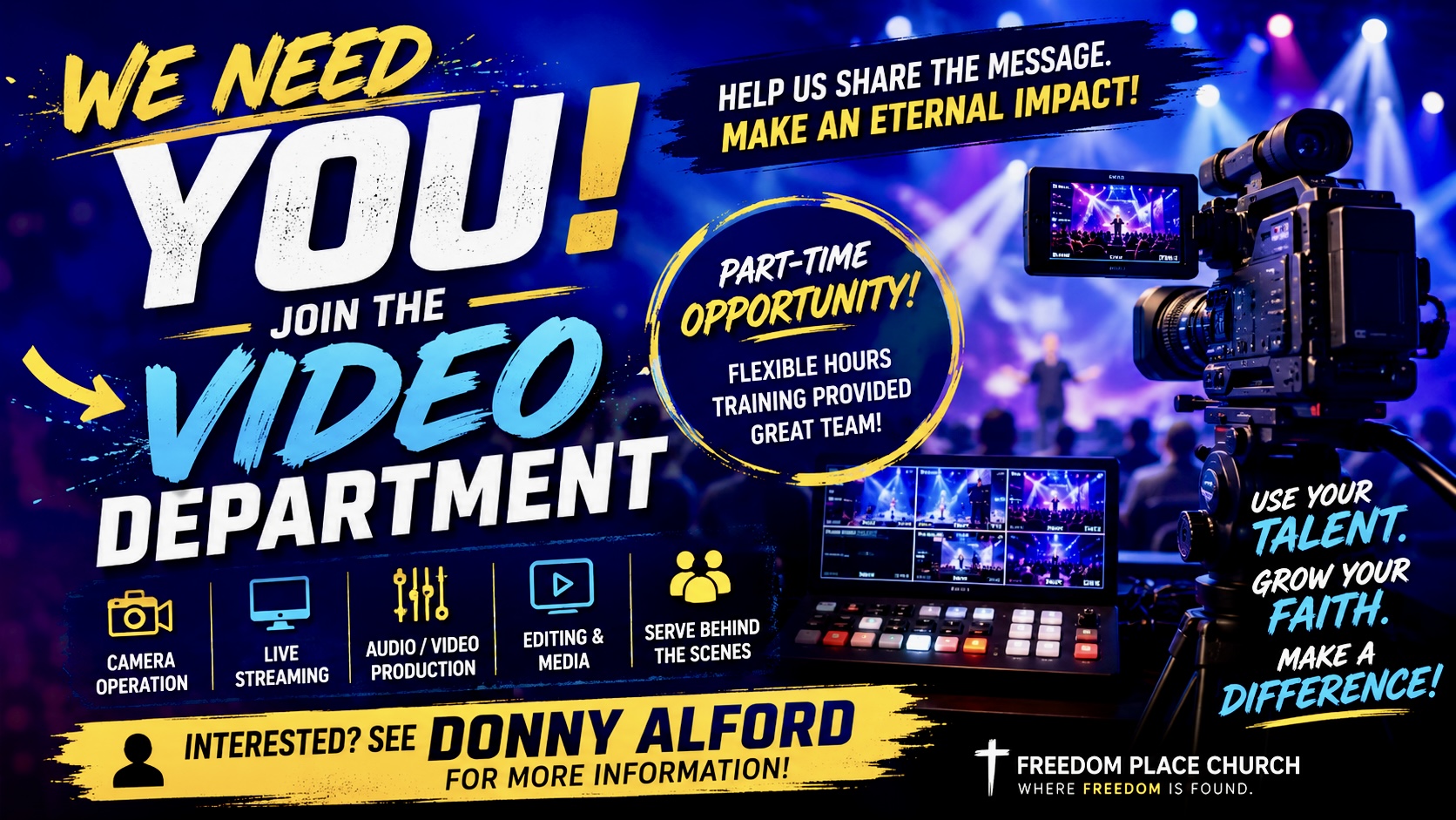 Part-time opportunity in the Freedom Place Church video department; see Donny Alford for more information